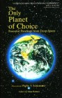 The Only Planet of Choice Compiled by Phyllis V. Schlemmer & Palden Jenkins